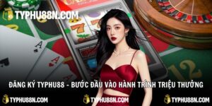 Đăng Ký Typhu88 – Bước Đầu Vào Hành Trình Triệu Thưởng