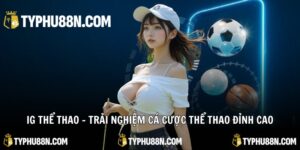 IG Thể Thao – Trải Nghiệm Cá Cược Thể Thao Đỉnh Cao