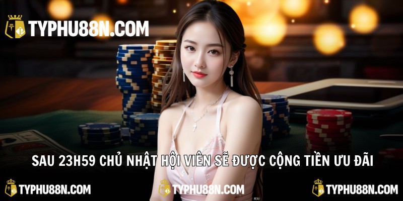 Sau 23h59 chủ nhật hội viên sẽ được cộng tiền ưu đãi