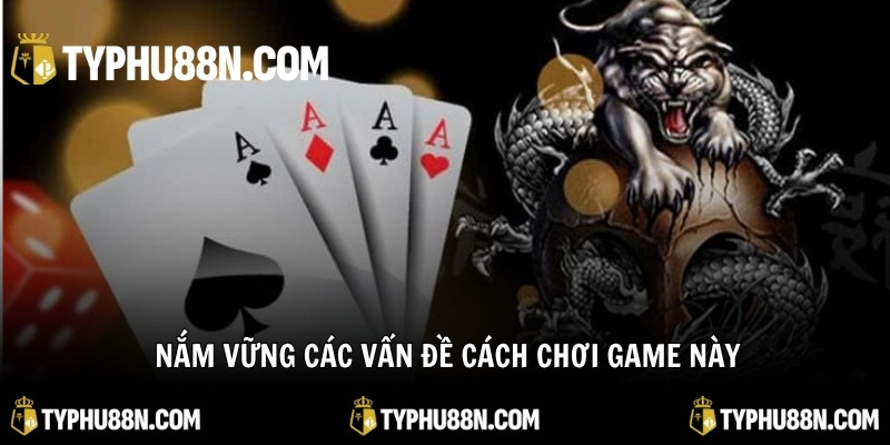 Nắm vững các vấn đề cách chơi game này