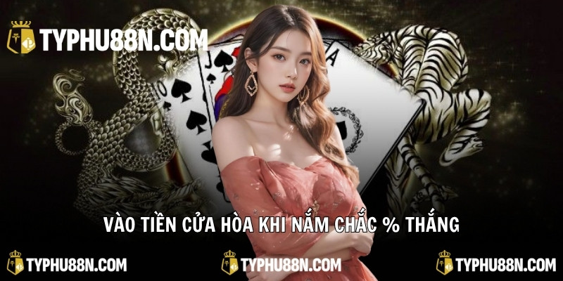 Vào tiền cửa Hòa khi nắm chắc % thắng