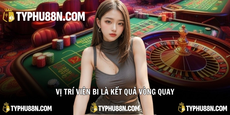 Vị trí viên bi là kết quả vòng quay