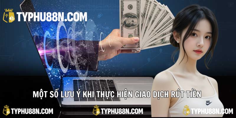 Một số lưu ý khi thực hiện giao dịch rút tiền người chơi cần nhớ