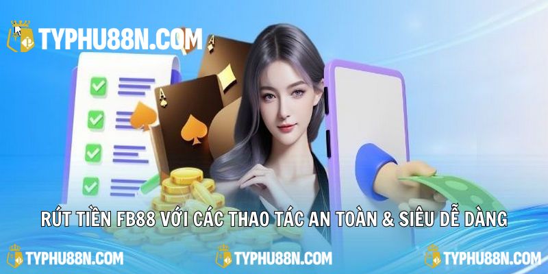 Rút tiền Typhu88 với các thao tác an toàn & siêu dễ dàng