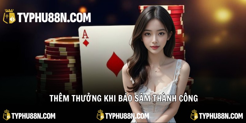 Thêm thưởng khi báo Sâm thành công