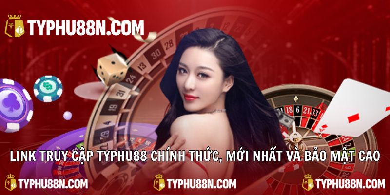 Link truy cập Typhu88 chính thức, mới nhất và bảo mật cao