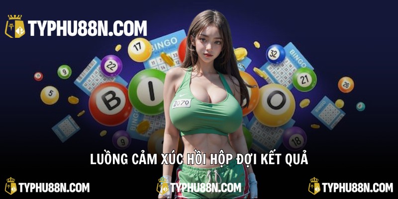 Luồng cảm xúc hồi hộp đợi kết quả